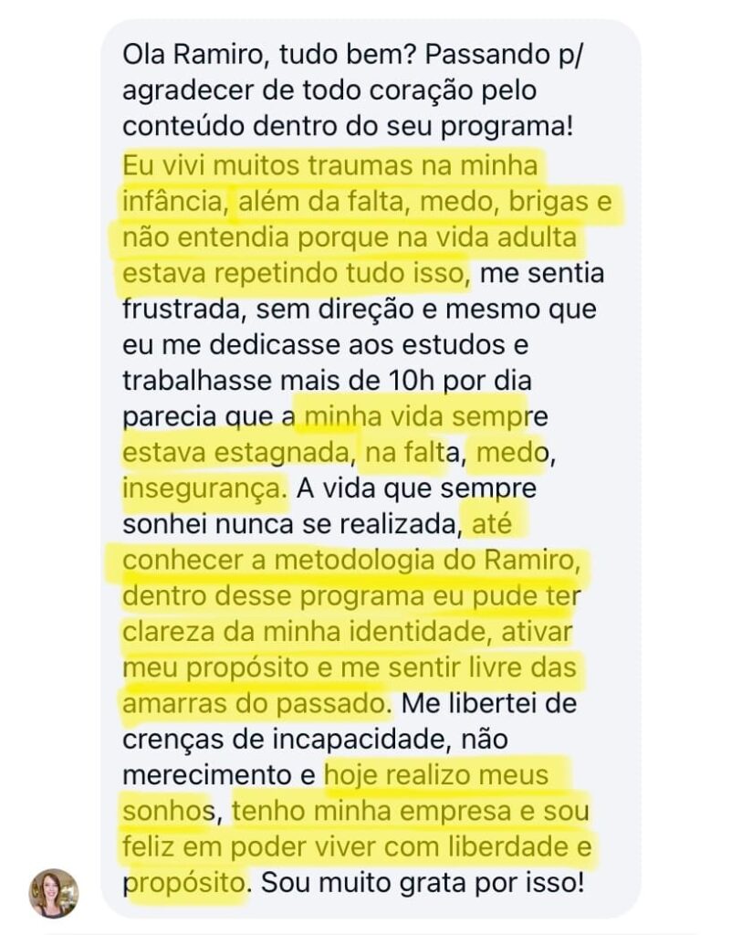 Veja o que a Ana Paula disse sobre o Reprograme-se: Me sentia frustrada, sem direção mesmo me dedicando e estudando muito. Hoje me libertei do medo, da incapacidade e vivo meus sonhos e ainda construi minha empresa!